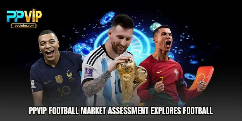 PPVIP Football Market Assessment explores football 