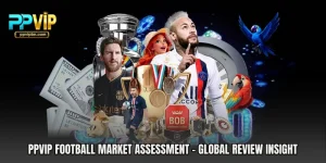 PPVIP Football Market Assessment - Global Review Insight